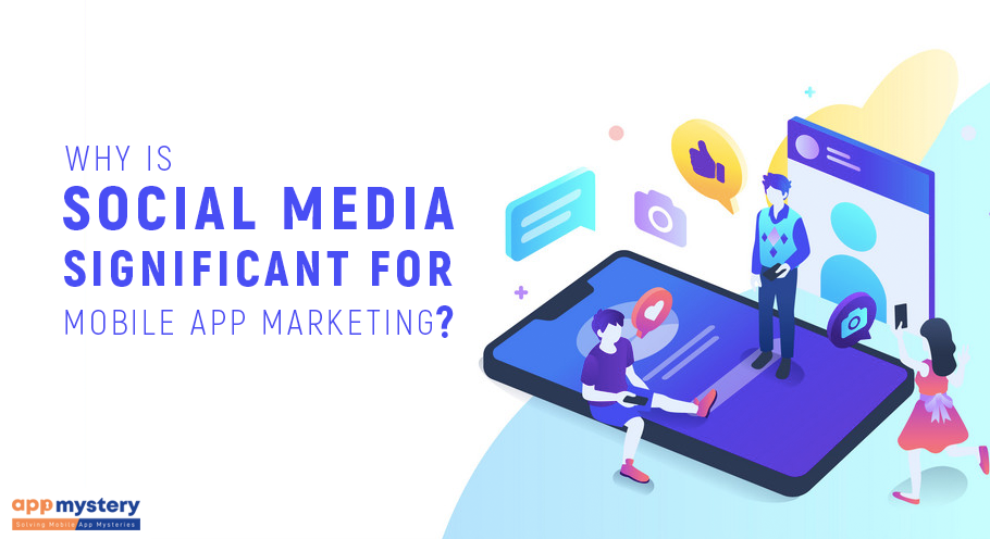Why is social media important for mobile app marketing?