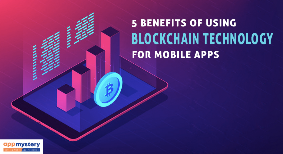 5 benefits of using Blockchain Technology for mobile app development: