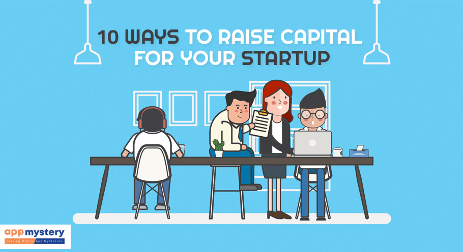 10 Ways To Raise Capital For Your Start-Up