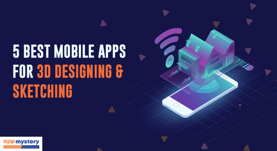 5 Best Mobile apps for 3D Designing and Sketching
