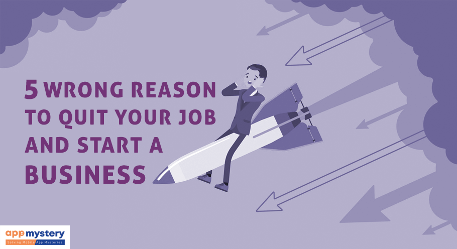 5 wrong reasons to quit your job and start a business