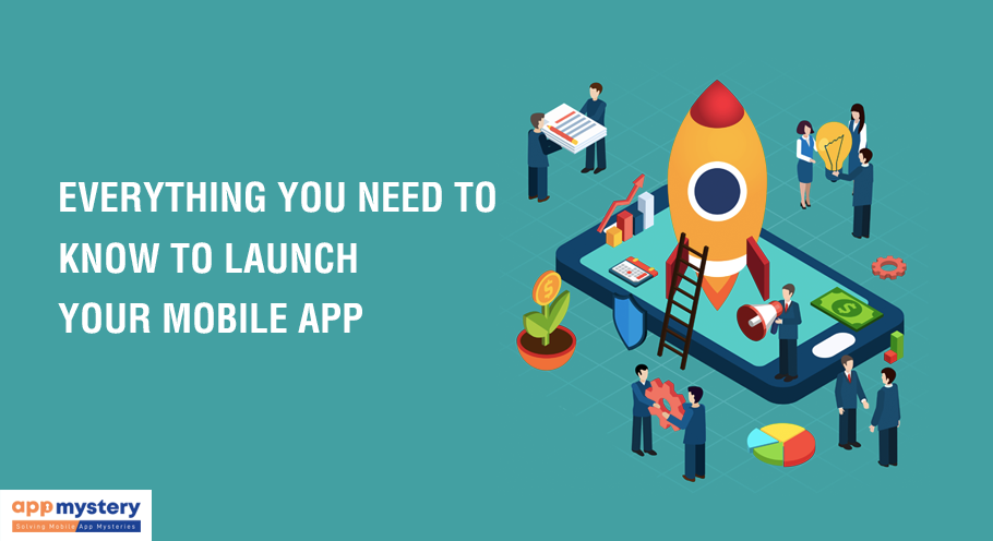 Everything That You Need To Know To Launch Your App