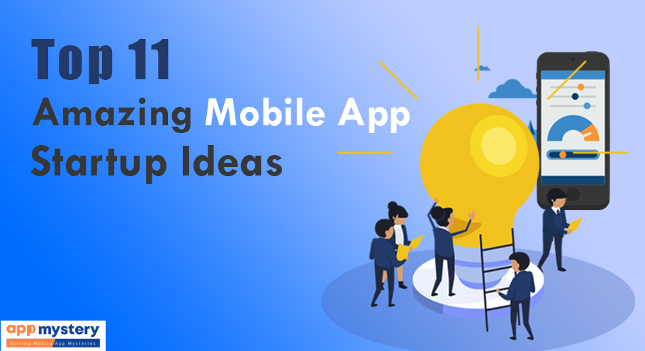 Top 11 Amazing Mobile App Startup Ideas