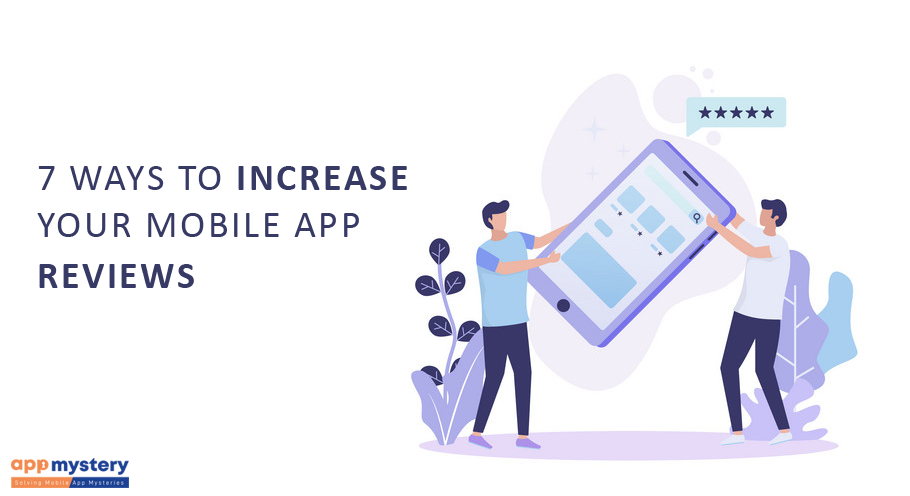 7 Ways to Increase Mobile App Reviews